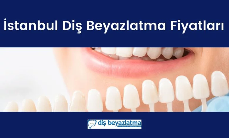 İstanbul diş beyazlatma fiyatları 2024
